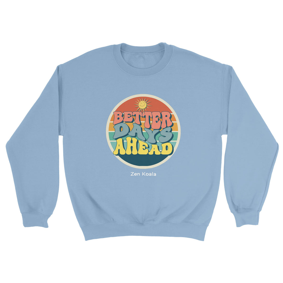 Better Days Ahead feel-good sweatshirt — Zen Koala Australia