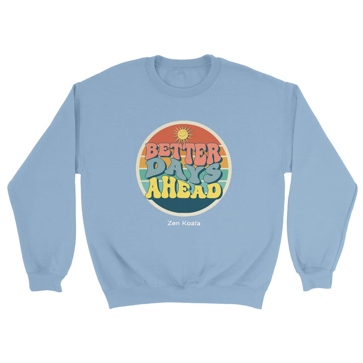Better Days Ahead feel-good sweatshirt — Zen Koala Australia