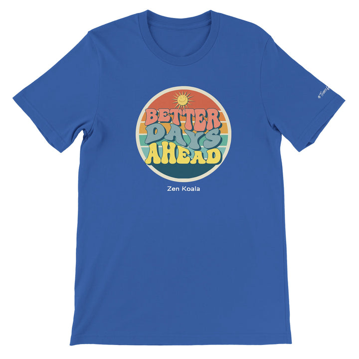 Better Days Ahead - T-Shirt - Short Sleeve