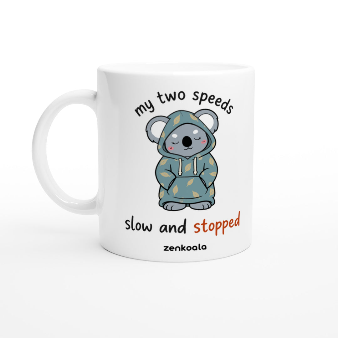 My Two Speeds Slow and Stopped mug in all white, Zen Koala Australia