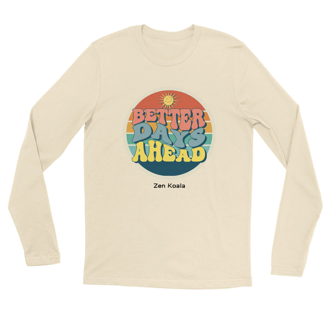 Better Days Ahead - T-Shirt - Long Sleeve