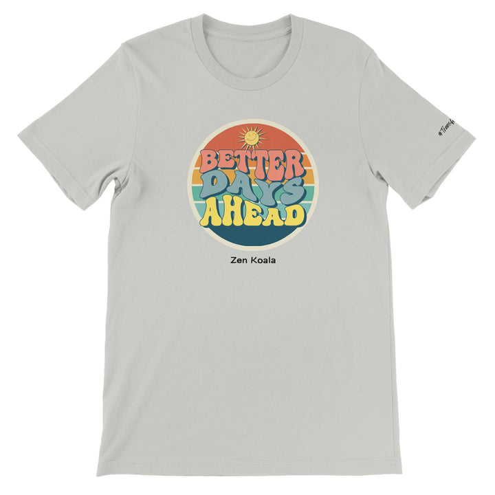 Better Days Ahead - T-Shirt - Short Sleeve