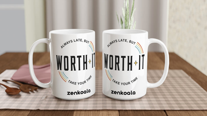 Two Always Late But Worth It 15oz mugs on a table, showing both sides of the design, Zen Koala Australia