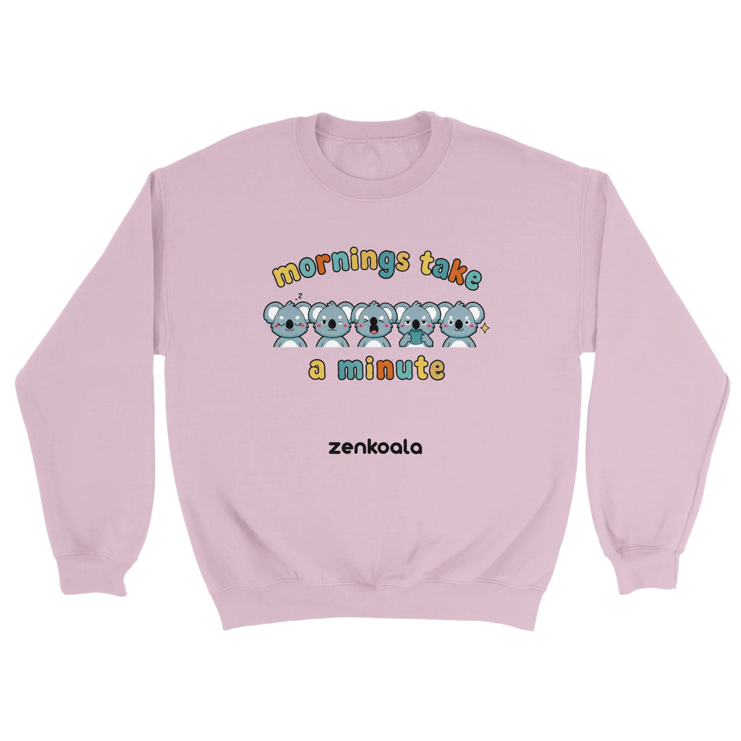 Mornings Take a Minute feel-good sweatshirt in light pink — Zen Koala Australia