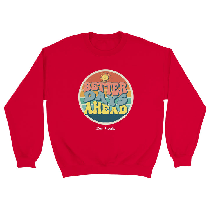 Better Days Ahead feel-good sweatshirt — Zen Koala Australia