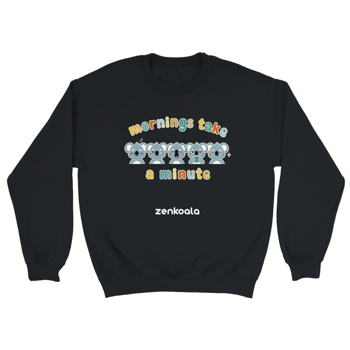 Mornings Take a Minute feel-good sweatshirt in black — Zen Koala Australia
