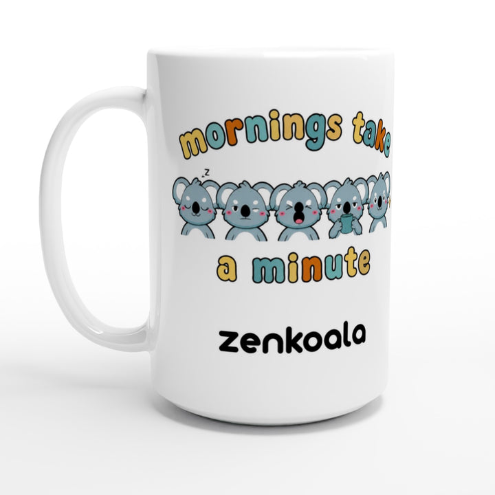 Mornings Take a Minute feel-good mug, 15oz — Zen Koala Australia