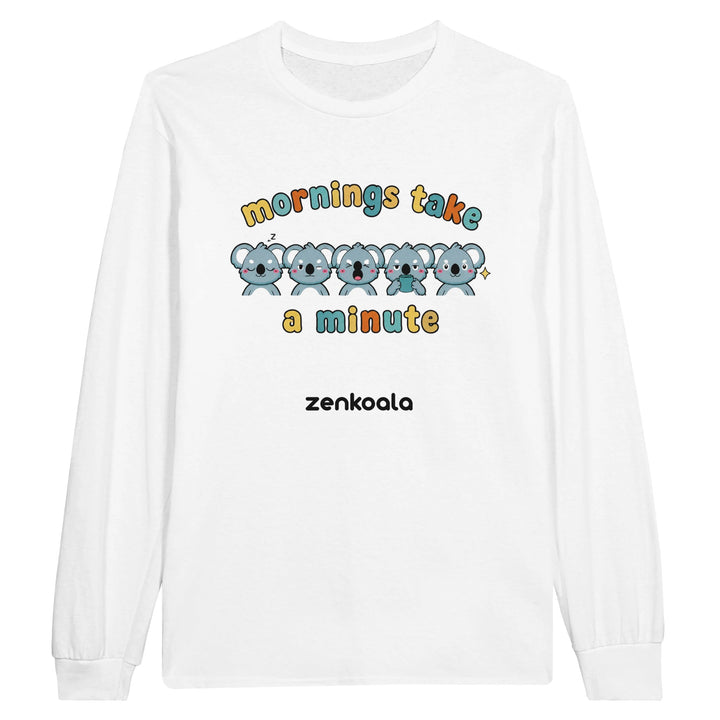 Mornings Take a Minute long sleeve tee in white — Zen Koala Australia