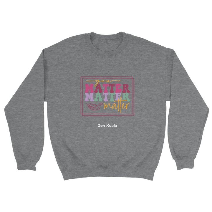 You Matter feel-good sweatshirt — Zen Koala Australia