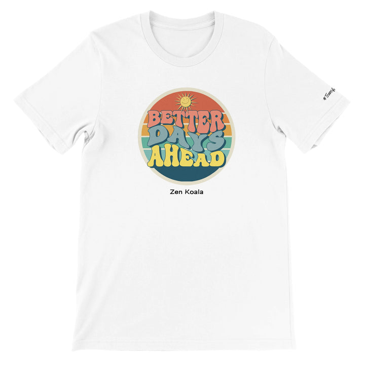 Better Days Ahead - T-Shirt - Short Sleeve